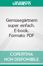 Gemüsegärtnern super einfach. E-book. Formato PDF ebook di Jean-Michel Groult