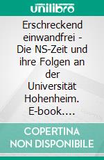 Erschreckend einwandfrei - Die NS-Zeit und ihre Folgen an der Universität Hohenheim. E-book. Formato PDF ebook