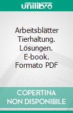 Arbeitsblätter Tierhaltung. Lösungen. E-book. Formato PDF ebook di Juliane Barten