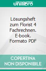 Lösungsheft zum Florist 4 Fachrechnen. E-book. Formato PDF ebook