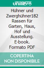 Hühner und Zwerghühner182 Rassen für Garten, Haus, Hof und Ausstellung. E-book. Formato PDF