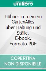 Hühner in meinem GartenAlles über Haltung und Ställe. E-book. Formato PDF ebook