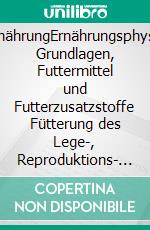 GeflügelernährungErnährungsphysiologische Grundlagen, Futtermittel und Futterzusatzstoffe Fütterung des Lege-, Reproduktions- und Mastgeflügels. E-book. Formato PDF ebook