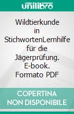 Wildtierkunde in StichwortenLernhilfe für die Jägerprüfung. E-book. Formato PDF ebook