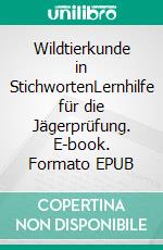 Wildtierkunde in StichwortenLernhilfe für die Jägerprüfung. E-book. Formato EPUB ebook di Jürgen Schulte