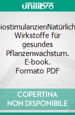 BiostimulanzienNatürliche Wirkstoffe für gesundes Pflanzenwachstum. E-book. Formato PDF