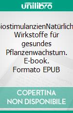 BiostimulanzienNatürliche Wirkstoffe für gesundes Pflanzenwachstum. E-book. Formato EPUB ebook