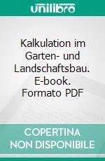 Kalkulation im Garten- und Landschaftsbau. E-book. Formato PDF ebook di Wolf-Rainer Kluth