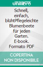 Schnell, einfach, blühtPflegeleichte Blumenbeete für jeden Garten. E-book. Formato PDF ebook