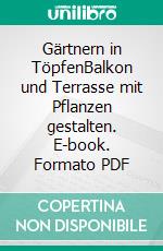 Gärtnern in TöpfenBalkon und Terrasse mit Pflanzen gestalten. E-book. Formato PDF ebook