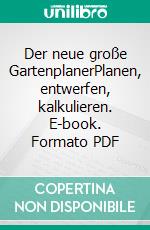 Der neue große GartenplanerPlanen, entwerfen, kalkulieren. E-book. Formato PDF ebook