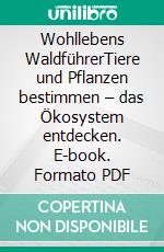 Wohllebens WaldführerTiere und Pflanzen bestimmen – das Ökosystem entdecken. E-book. Formato PDF ebook di Peter Wohlleben