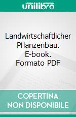 Landwirtschaftlicher Pflanzenbau. E-book. Formato PDF ebook