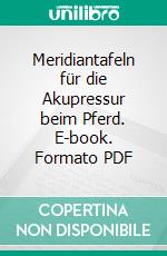 Meridiantafeln für die Akupressur beim Pferd. E-book. Formato PDF ebook di Lisbeth Traffelet