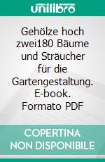 Gehölze hoch zwei180 Bäume und Sträucher für die Gartengestaltung. E-book. Formato PDF ebook