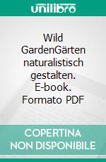 Wild GardenGärten naturalistisch gestalten. E-book. Formato PDF ebook di Sven Nürnberger