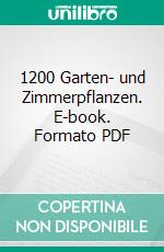 1200 Garten- und Zimmerpflanzen. E-book. Formato PDF ebook di Martin Haberer