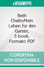 Beth ChattoMein Leben für den Garten. E-book. Formato PDF