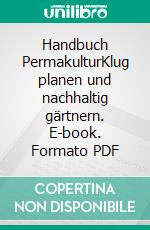 Handbuch PermakulturKlug planen und nachhaltig gärtnern. E-book. Formato PDF ebook di Ulrike Windsperger