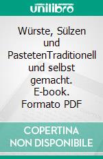 Würste, Sülzen und PastetenTraditionell und selbst gemacht. E-book. Formato PDF ebook di Bernhard Gahm