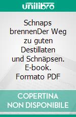 Schnaps brennenDer Weg zu guten Destillaten und Schnäpsen. E-book. Formato PDF ebook di Klaus Hagmann