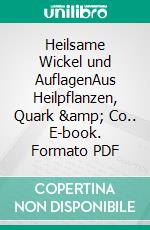 Heilsame Wickel und AuflagenAus Heilpflanzen, Quark &amp; Co.. E-book. Formato PDF ebook