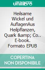 Heilsame Wickel und AuflagenAus Heilpflanzen, Quark &amp; Co.. E-book. Formato EPUB ebook