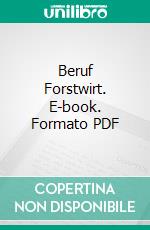 Beruf Forstwirt. E-book. Formato PDF ebook di Joachim Morat