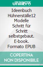 Ideenbuch Hühnerställe12 Modelle Schritt für Schritt selbstgebaut. E-book. Formato EPUB ebook di Hervé Husson