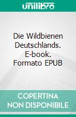 Die Wildbienen Deutschlands. E-book. Formato EPUB ebook