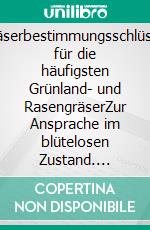 Gräserbestimmungsschlüssel für die häufigsten Grünland- und RasengräserZur Ansprache im blütelosen Zustand. E-book. Formato PDF ebook di Ernst Klapp