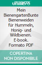 Mein BienengartenBunte Bienenweiden für Hummeln, Honig- und Wildbienen. E-book. Formato PDF ebook