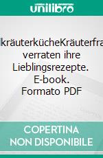 WildkräuterkücheKräuterfrauen verraten ihre Lieblingsrezepte. E-book. Formato PDF ebook di Bärbel Höfflin-Rock