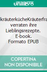 WildkräuterkücheKräuterfrauen verraten ihre Lieblingsrezepte. E-book. Formato EPUB ebook di Bärbel Höfflin-Rock