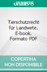 Tierschutzrecht für Landwirte. E-book. Formato PDF ebook di Cornelie Jäger