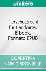 Tierschutzrecht für Landwirte. E-book. Formato EPUB ebook di Cornelie Jäger