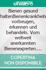 Bienen gesund erhaltenBienenkrankheiten vorbeugen, erkennen und behandeln. Vom weltweit anerkannten Bienenexperten. E-book. Formato PDF ebook