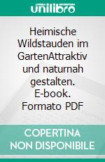 Heimische Wildstauden im GartenAttraktiv und naturnah gestalten. E-book. Formato PDF ebook di Peter Steiger