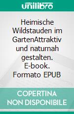 Heimische Wildstauden im GartenAttraktiv und naturnah gestalten. E-book. Formato EPUB