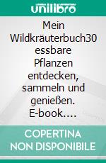 Mein Wildkräuterbuch30 essbare Pflanzen entdecken, sammeln und genießen. E-book. Formato PDF ebook