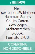 Mein InsektenhotelWildbienen, Hummeln &amp; Co. im Garten. Aktiv gegen Insektensterben. E-book. Formato EPUB