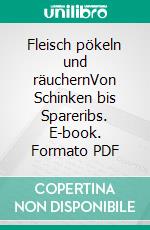 Fleisch pökeln und räuchernVon Schinken bis Spareribs. E-book. Formato PDF ebook