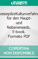 SpeisepilzeKulturverfahren für den Haupt- und Nebenerwerb. E-book. Formato PDF ebook