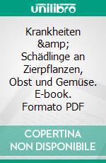 Krankheiten &amp; Schädlinge an Zierpflanzen, Obst und Gemüse. E-book. Formato PDF ebook