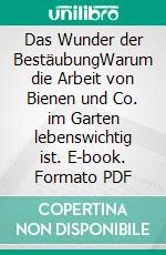 Das Wunder der BestäubungWarum die Arbeit von Bienen und Co. im Garten lebenswichtig ist. E-book. Formato PDF ebook di Vincent Albouy