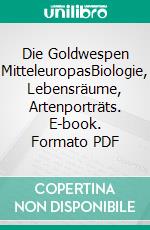 Die Goldwespen MitteleuropasBiologie, Lebensräume, Artenporträts. E-book. Formato PDF ebook