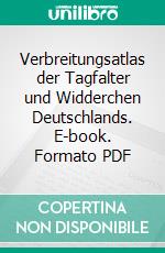 Verbreitungsatlas der Tagfalter und Widderchen Deutschlands. E-book. Formato PDF ebook di Rolf Reinhardt