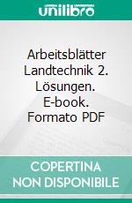 Arbeitsblätter Landtechnik 2. Lösungen. E-book. Formato PDF ebook di Juliane Barten