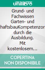 Grund- und Fachwissen Garten- und LandschaftsbauKompetenzorientiert durch die Ausbildung. Mit kostenlosem digitalen Bonusmaterial. E-book. Formato PDF ebook di Karl Schrader