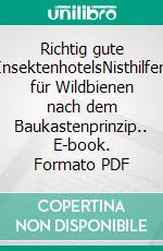 Richtig gute InsektenhotelsNisthilfen für Wildbienen nach dem Baukastenprinzip.. E-book. Formato PDF ebook di Helga Hofmann